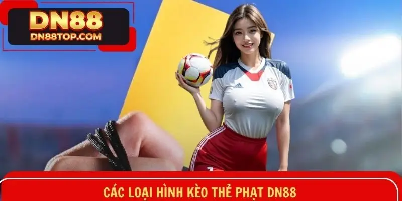 Những mô hình cá cược kèo thẻ phạt nổi bật tại DN88